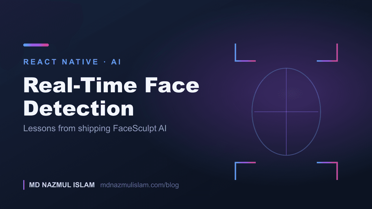 Real-Time Face Detection in React Native: Lessons from Shipping an AI App